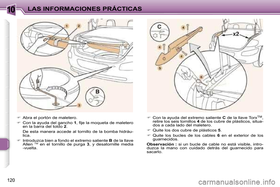 Peugeot 307 CC 2006  Manual del propietario (in Spanish) �1�0�L�A�S� �I�N�F�O�R�M�A�C�I�O�N�E�S� �P�R�Á�C�T�I�C�A�S
�1�2�0
��  �A�b�r�a� �e�l� �p�o�r�t�ó�n� �d�e� �m�a�l�e�t�e�r�o�.
� �  �C�o�n� �l�a� �a�y�u�d�a� �d�e�l� �g�a�n�c�h�o�  �1�,� �ﬁ�j�