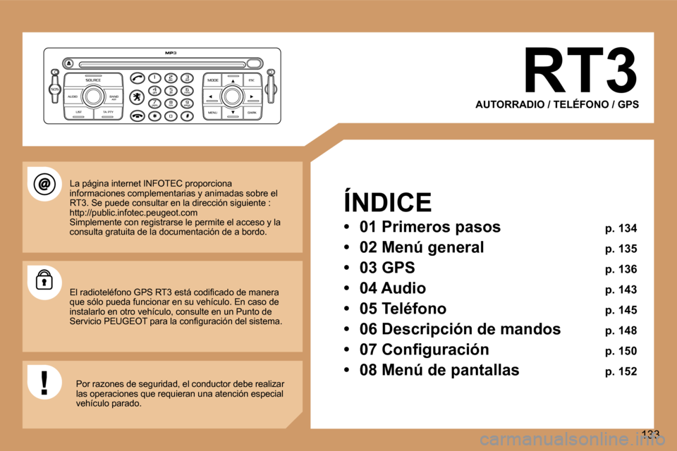 Peugeot 307 CC 2006  Manual del propietario (in Spanish) �1�3�3
�R�T�3
�A�U�T�O�R�R�A�D�I�O� �/� �T�E�L�É�F�O�N�O� �/� �G�P�S
�Í�N�D�I�C�E 
�•�  � �0�1� �P�r�i�m�e�r�o�s� �p�a�s�o�s�  � �p�.� �1�3�4
�•�  � �0�2� �M�e�n�ú� �g�e�n�e�r�a�l�  � �p�. � �1