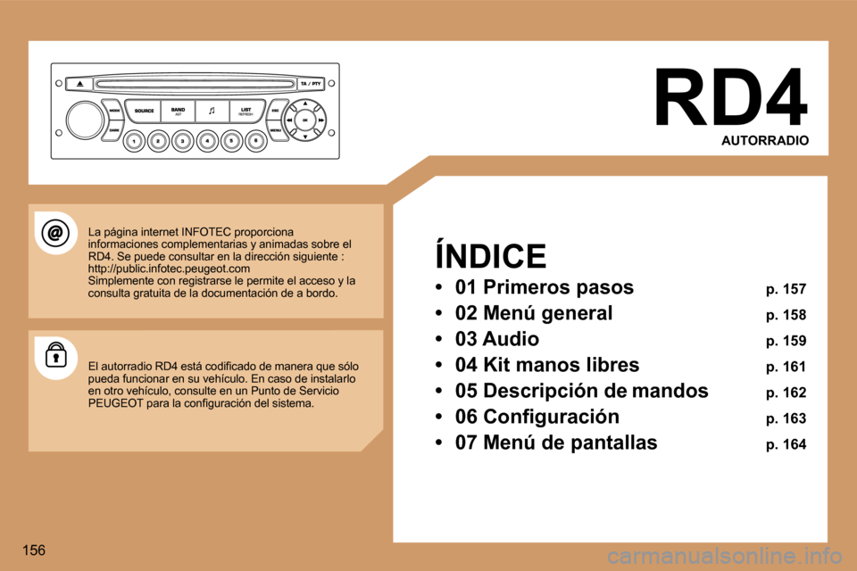 Peugeot 307 CC 2006  Manual del propietario (in Spanish) �1�5�6�R�D�4
�A�U�T�O�R�R�A�D�I�O
�Í�N�D�I�C�E 
�•�  � �0�1� �P�r�i�m�e�r�o�s� �p�a�s�o�s�  � �p�.� �1�5�7
�•�  � �0�2� �M�e�n�ú� �g�e�n�e�r�a�l�  � �p�.� �1�5�8
�•�  � �0�3� �A�u�d�i�o�  � �p