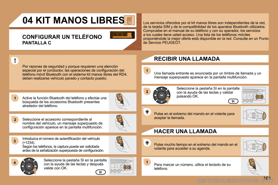 Peugeot 307 CC 2006  Manual del propietario (in Spanish) �1 
�2�1 
�2
�3 
�4
�1�6�1
�1
�S�I
�S�I
�S�e�l�e�c�c�i�o�n�e� �l�a� �p�e�s�t�a�ñ�a� �S�I� �e�n� �l�a� �p�a�n�t�a�l�l�a�  
�c�o�n� �l�a� �a�y�u�d�a� �d�e� �l�a�s� �t�e�c�l�a�s� �y� �v�a�l�i�d�a�r� 
�p