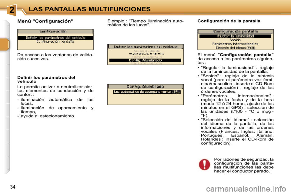 Peugeot 307 CC 2006  Manual del propietario (in Spanish) �2�L�A�S� �P�A�N�T�A�L�L�A�S� �M�U�L�T�I�F�U�N�C�I�O�N�E�S
�3�4
�E�l�  �m�e�n�ú� �"�C�o�n�ﬁ�g�u�r�a�c�i�ó�n�  �p�a�n�t�a�l�l�a�" � 
�d�a� �a�c�c�e�s�o� �a� �l�o�s� �p�a�r�á�m�e�t�r�o�s� �s�i�g�u�
