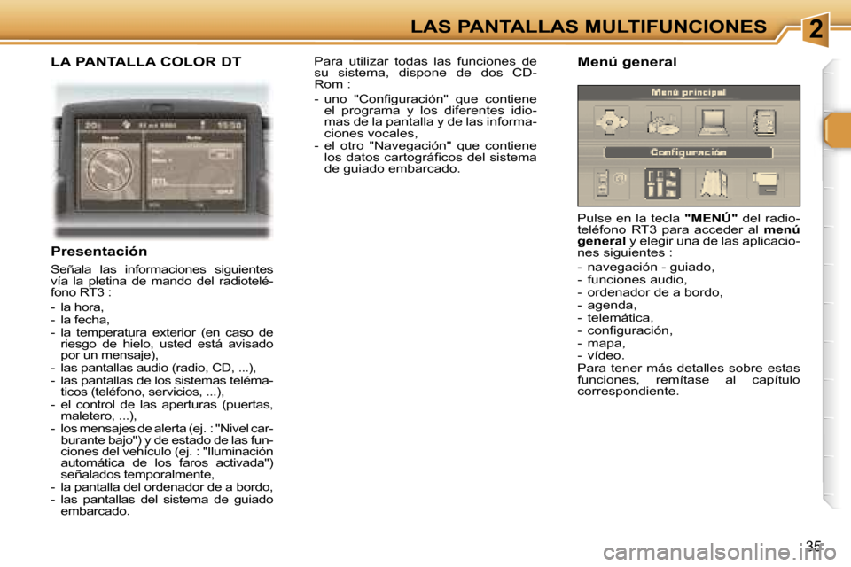 Peugeot 307 CC 2006  Manual del propietario (in Spanish) �2�L�A�S� �P�A�N�T�A�L�L�A�S� �M�U�L�T�I�F�U�N�C�I�O�N�E�S
�3�5
�L�A� �P�A�N�T�A�L�L�A� �C�O�L�O�R� �D�T
�P�r�e�s�e�n�t�a�c�i�ó�n
�S�e�ñ�a�l�a�  �l�a�s�  �i�n�f�o�r�m�a�c�i�o�n�e�s�  �s�i�g�u�i�e�n�