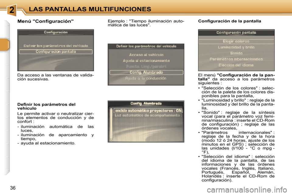 Peugeot 307 CC 2006  Manual del propietario (in Spanish) �2�L�A�S� �P�A�N�T�A�L�L�A�S� �M�U�L�T�I�F�U�N�C�I�O�N�E�S
�3�6
�E�l� �m�e�n�ú� �"�C�o�n�ﬁ�g�u�r�a�c�i�ó�n� �d�e� �l�a� �p�a�n�-
�t�a�l�l�a�" �  �d�a�  �a�c�c�e�s�o�  �a�  �l�o�s�  �p�a�r�á�m�e�t