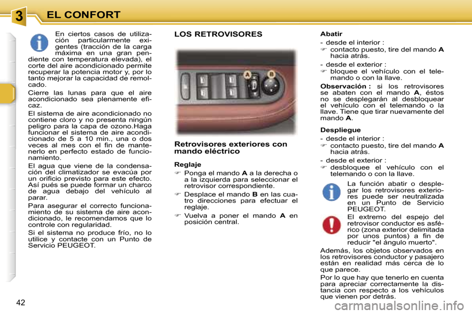 Peugeot 307 CC 2006  Manual del propietario (in Spanish) �3�E�L� �C�O�N�F�O�R�T
�4�2
�R�e�t�r�o�v�i�s�o�r�e�s� �e�x�t�e�r�i�o�r�e�s� �c�o�n�  
�m�a�n�d�o� �e�l�é�c�t�r�i�c�o
�R�e�g�l�a�j�e 
��  �P�o�n�g�a� �e�l� �m�a�n�d�o�  �A� �a� �l�a� �d�e�r�e�c�h�a