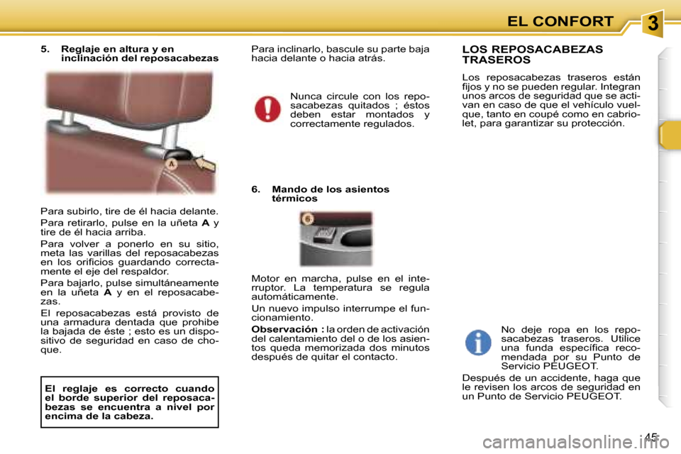 Peugeot 307 CC 2006  Manual del propietario (in Spanish) �3�E�L� �C�O�N�F�O�R�T
�4�5
�P�a�r�a� �s�u�b�i�r�l�o�,� �t�i�r�e� �d�e� �é�l� �h�a�c�i�a� �d�e�l�a�n�t�e�. 
�P�a�r�a�  �r�e�t�i�r�a�r�l�o�,�  �p�u�l�s�e�  �e�n�  �l�a�  �u�ñ�e�t�a� �A�  �y� 
�t�i�r�