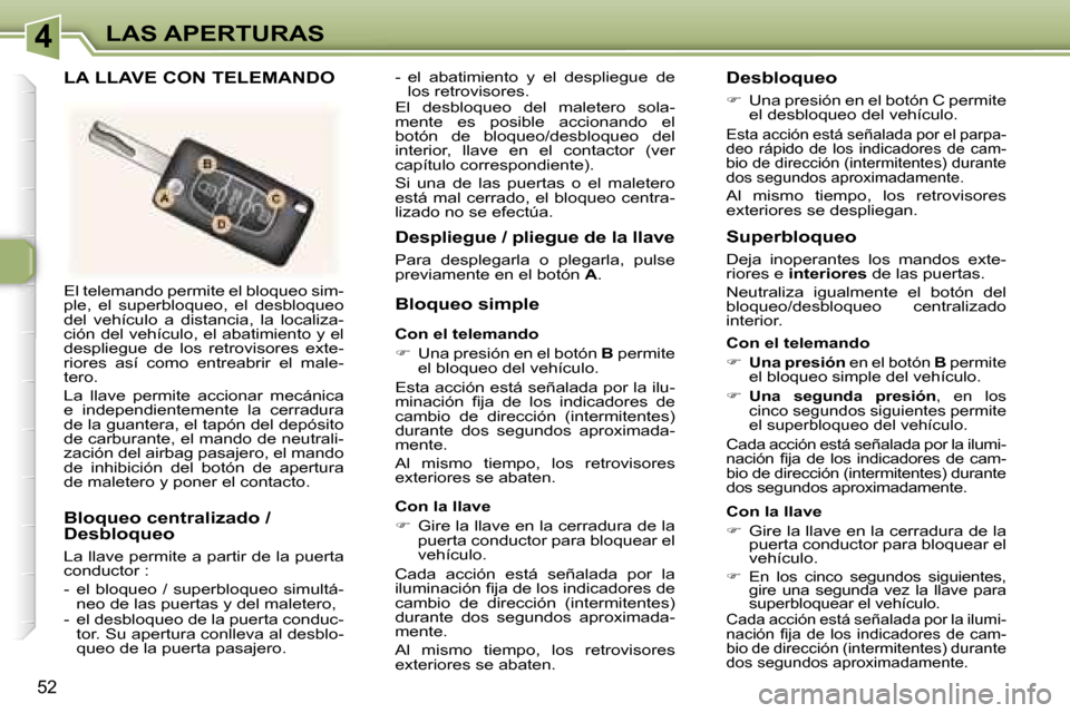 Peugeot 307 CC 2006  Manual del propietario (in Spanish) �4�L�A�S� �A�P�E�R�T�U�R�A�S
�5�2
�E�l� �t�e�l�e�m�a�n�d�o� �p�e�r�m�i�t�e� �e�l� �b�l�o�q�u�e�o� �s�i�m�- 
�p�l�e�,�  �e�l�  �s�u�p�e�r�b�l�o�q�u�e�o�,�  �e�l�  �d�e�s�b�l�o�q�u�e�o� 
�d�e�l�  �v�e�h