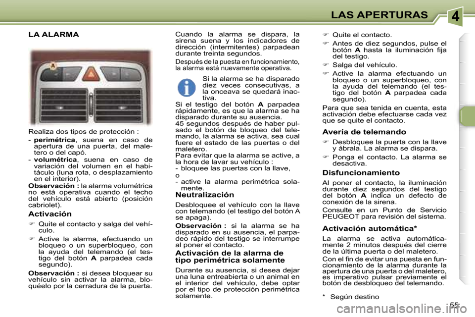 Peugeot 307 CC 2006  Manual del propietario (in Spanish) �4�L�A�S� �A�P�E�R�T�U�R�A�S
�5�5
�R�e�a�l�i�z�a� �d�o�s� �t�i�p�o�s� �d�e� �p�r�o�t�e�c�c�i�ó�n� �: 
�-� �p�e�r�i�m�é�t�r�i�c�a �,�  �s�u�e�n�a�  �e�n�  �c�a�s�o�  �d�e� 
�a�p�e�r�t�u�r�a�  �d�e�  
