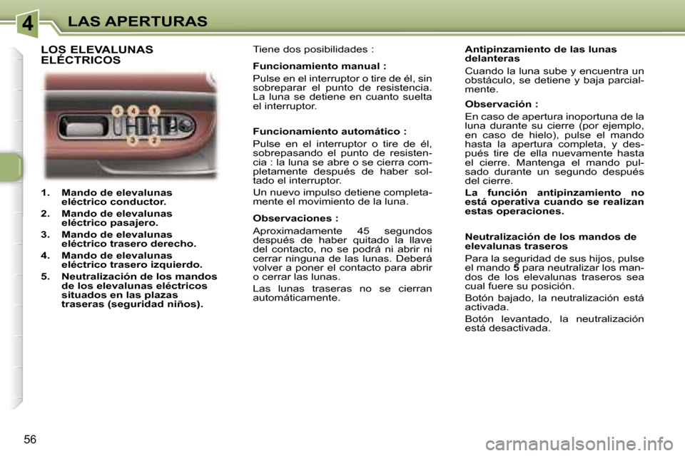 Peugeot 307 CC 2006  Manual del propietario (in Spanish) �4�L�A�S� �A�P�E�R�T�U�R�A�S
�5�6
�1�.�  �M�a�n�d�o� �d�e� �e�l�e�v�a�l�u�n�a�s� �e�l�é�c�t�r�i�c�o� �c�o�n�d�u�c�t�o�r�.� 
�2�.�  �M�a�n�d�o� �d�e� �e�l�e�v�a�l�u�n�a�s�  �e�l�é�c�t�r�i�c�o� �p�a�s