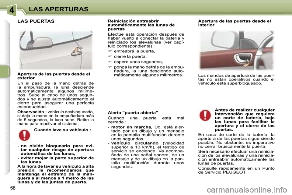 Peugeot 307 CC 2006  Manual del propietario (in Spanish) �4�L�A�S� �A�P�E�R�T�U�R�A�S
�5�8
�A�l�e�r�t�a� �"�p�u�e�r�t�a� �a�b�i�e�r�t�a�" 
�C�u�a�n�d�o�  �u�n�a�  �p�u�e�r�t�a�  �e�s�t�á�  �m�a�l�  
�c�e�r�r�a�d�a� �: 
�-� �m�o�t�o�r�  �e�n�  �m�a�r�c�h�a�