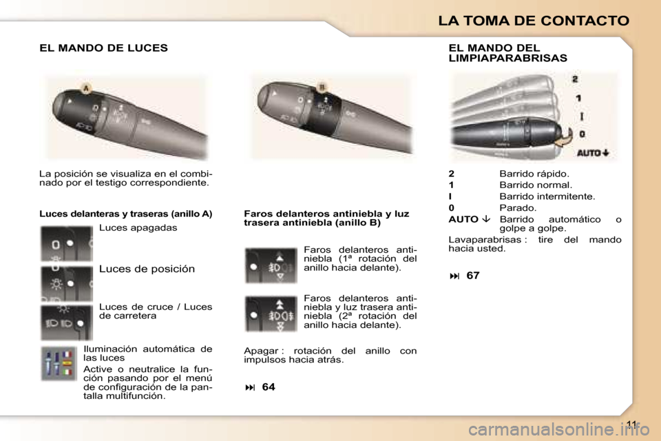 Peugeot 307 CC 2006  Manual del propietario (in Spanish) �1�1
�L�A� �T�O�M�A� �D�E� �C�O�N�T�A�C�T�O
�2�  �B�a�r�r�i�d�o� �r�á�p�i�d�o�.
�1 �  �B�a�r�r�i�d�o� �n�o�r�m�a�l�.
�I �  �B�a�r�r�i�d�o� �i�n�t�e�r�m�i�t�e�n�t�e�.
�0 �  �P�a�r�a�d�o�.
�A�U�T�O�  �