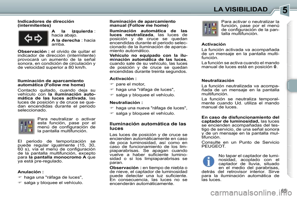 Peugeot 307 CC 2006  Manual del propietario (in Spanish) �5�L�A� �V�I�S�I�B�I�L�I�D�A�D
�6�5
�I�l�u�m�i�n�a�c�i�ó�n� �a�u�t�o�m�á�t�i�c�a� �d�e� �l�a�s�  
�l�u�c�e�s
�L�a�s�  �l�u�c�e�s�  �d�e�  �p�o�s�i�c�i�ó�n�  �y�  �d�e�  �c�r�u�c�e�  �s�e�  
�e�n�c�