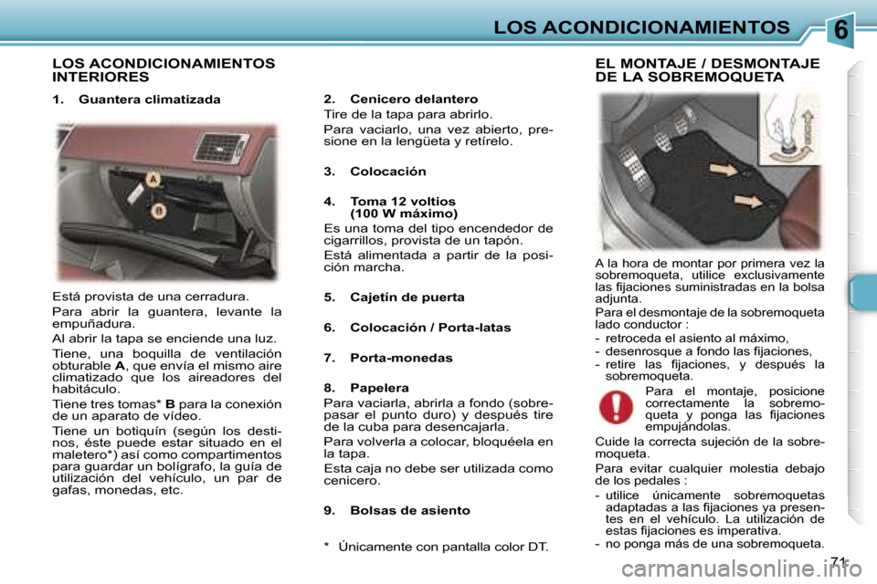 Peugeot 307 CC 2006  Manual del propietario (in Spanish) �6�L�O�S� �A�C�O�N�D�I�C�I�O�N�A�M�I�E�N�T�O�S
�7�1
�L�O�S� �A�C�O�N�D�I�C�I�O�N�A�M�I�E�N�T�O�S�  
�I�N�T�E�R�I�O�R�E�S
�1�.�  �G�u�a�n�t�e�r�a� �c�l�i�m�a�t�i�z�a�d�a�2�.�  �C�e�n�i�c�e�r�o� �d�e�l�