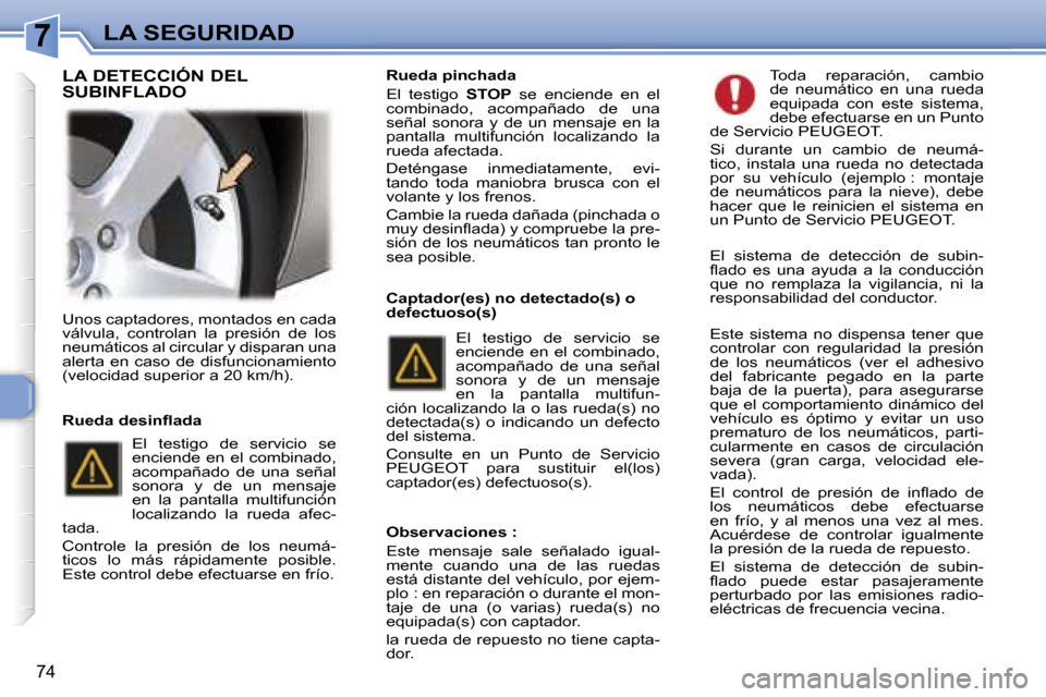 Peugeot 307 CC 2006  Manual del propietario (in Spanish) �7�L�A� �S�E�G�U�R�I�D�A�D
�7�4
�U�n�o�s� �c�a�p�t�a�d�o�r�e�s�,� �m�o�n�t�a�d�o�s� �e�n� �c�a�d�a�  
�v�á�l�v�u�l�a�,�  �c�o�n�t�r�o�l�a�n�  �l�a�  �p�r�e�s�i�ó�n�  �d�e�  �l�o�s� 
�n�e�u�m�á�t�i�