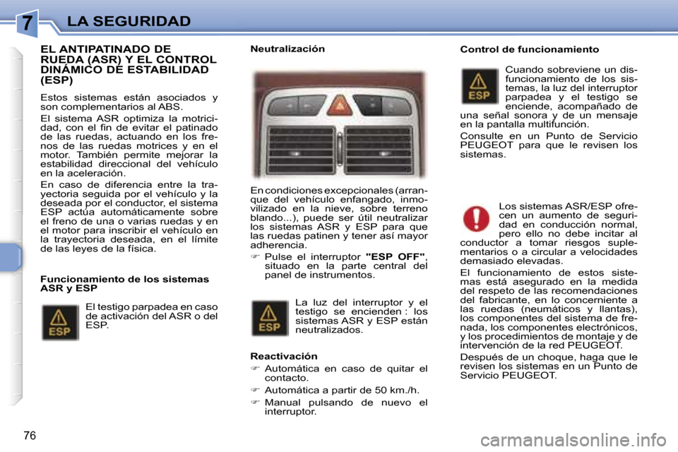 Peugeot 307 CC 2006  Manual del propietario (in Spanish) �7�L�A� �S�E�G�U�R�I�D�A�D
�7�6
�E�L� �A�N�T�I�P�A�T�I�N�A�D�O� �D�E�  
�R�U�E�D�A� �(�A�S�R�)� �Y� �E�L� �C�O�N�T�R�O�L� 
�D�I�N�Á�M�I�C�O� �D�E� �E�S�T�A�B�I�L�I�D�A�D� �(�E�S�P�)
�E�s�t�o�s�  �s�i