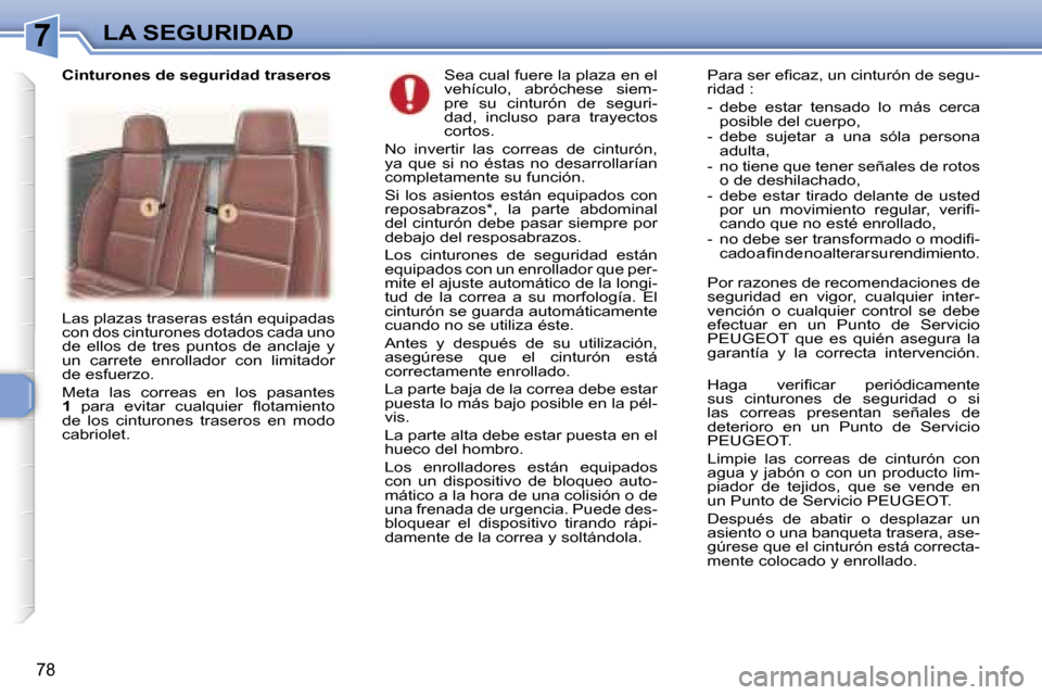 Peugeot 307 CC 2006  Manual del propietario (in Spanish) �7�L�A� �S�E�G�U�R�I�D�A�D
�7�8
�S�e�a� �c�u�a�l� �f�u�e�r�e� �l�a� �p�l�a�z�a� �e�n� �e�l�  
�v�e�h�í�c�u�l�o�,�  �a�b�r�ó�c�h�e�s�e�  �s�i�e�m�-
�p�r�e�  �s�u�  �c�i�n�t�u�r�ó�n�  �d�e�  �s�e�g�u