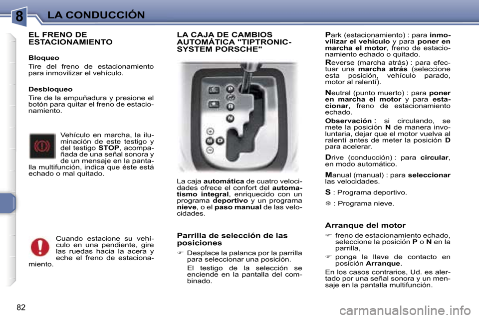 Peugeot 307 CC 2006  Manual del propietario (in Spanish) �8�L�A� �C�O�N�D�U�C�C�I�Ó�N
�8�2
�E�L� �F�R�E�N�O� �D�E�  
�E�S�T�A�C�I�O�N�A�M�I�E�N�T�O
�B�l�o�q�u�e�o 
�T�i�r�e�  �d�e�l�  �f�r�e�n�o�  �d�e�  �e�s�t�a�c�i�o�n�a�m�i�e�n�t�o�  
�p�a�r�a� �i�n�m�o