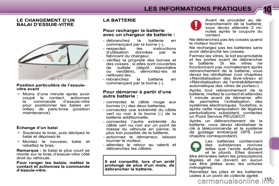 Peugeot 307 CC 2006  Manuel du propriétaire (in French) �1�0�L�E�S� �I�N�F�O�R�M�A�T�I�O�N�S� �P�R�A�T�I�Q�U�E�S
�1�1�3
�P�o�s�i�t�i�o�n� �p�a�r�t�i�c�u�l�i�è�r�e� �d�e� �l�’�e�s�s�u�i�e�- 
�v�i�t�r�e� �a�v�a�n�t 
��  �M�o�i�n�s�  �d�’�u�n�e�  �m�i