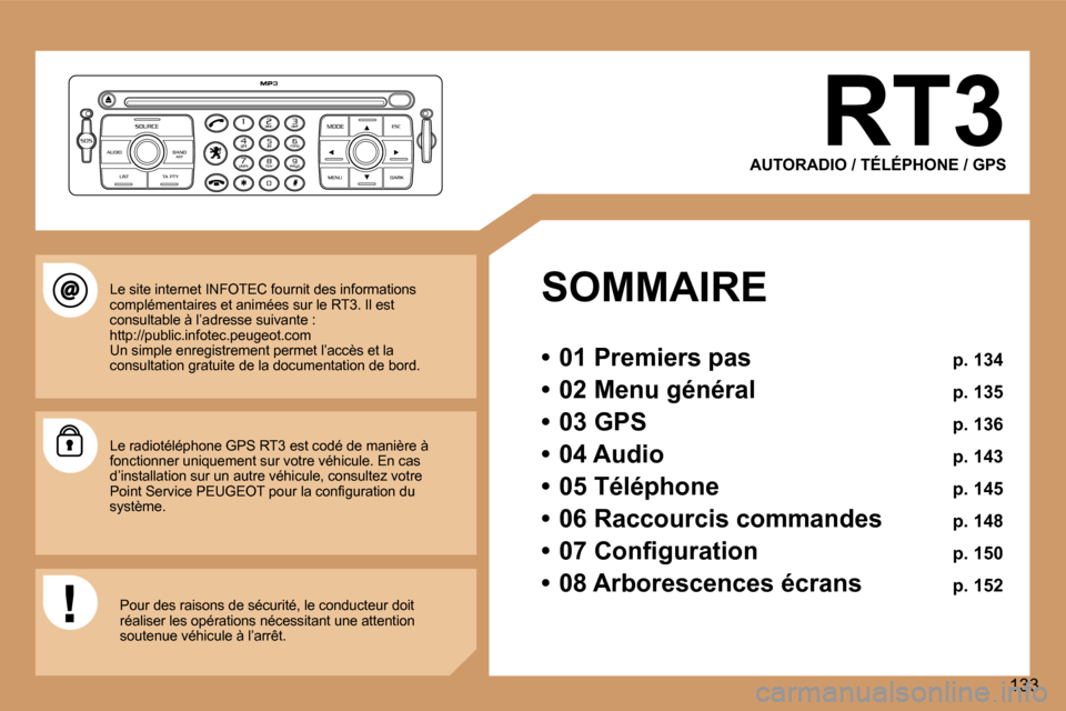 Peugeot 307 CC 2006  Manuel du propriétaire (in French) �1�3�3
�R�T�3
�A�U�T�O�R�A�D�I�O� �/� �T�É�L�É�P�H�O�N�E� �/� �G�P�S
�S�O�M�M�A�I�R�E 
�•�  �0�1� �P�r�e�m�i�e�r�s� �p�a�s�  �p�.� �1�3�4
�•�  �0�2� �M�e�n�u� �g�é�n�é�r�a�l�  �p�.� �1�3�5
�