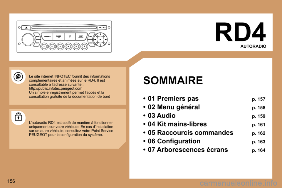Peugeot 307 CC 2006  Manuel du propriétaire (in French) �1�5�6�R�D�4
�A�U�T�O�R�A�D�I�O
�S�O�M�M�A�I�R�E 
�•�  �0�1� �P�r�e�m�i�e�r�s� �p�a�s�  �p�.� �1�5�7
�•�  �0�2� �M�e�n�u� �g�é�n�é�r�a�l�  �p�.� �1�5�8
�•�  �0�3� �A�u�d�i�o�  �p�.� �1�5�9
�