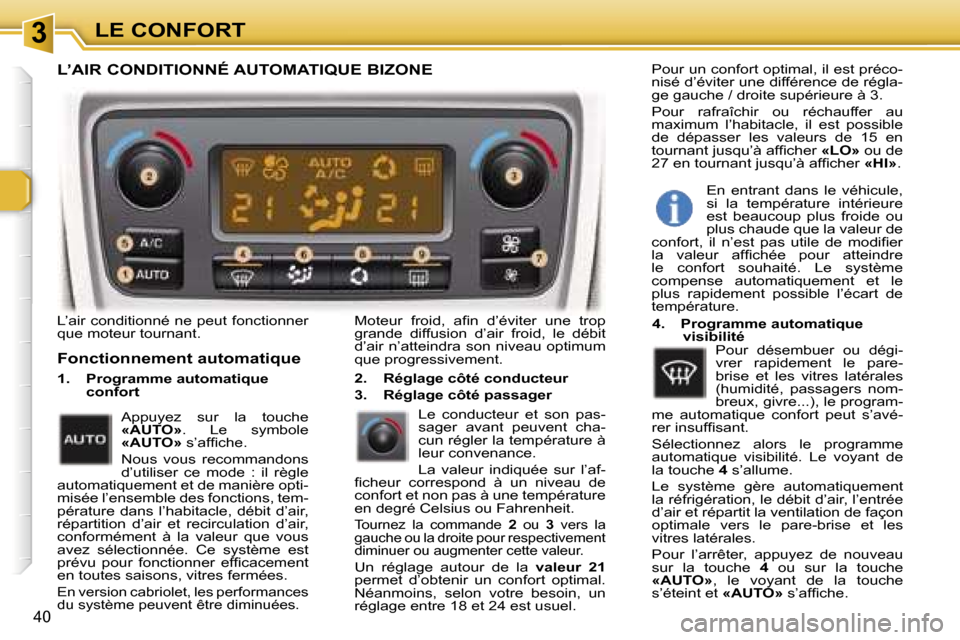 Peugeot 307 CC 2006  Manuel du propriétaire (in French) �3�L�E� �C�O�N�F�O�R�T
�4�0
�L�’�a�i�r� �c�o�n�d�i�t�i�o�n�n�é� �n�e� �p�e�u�t� �f�o�n�c�t�i�o�n�n�e�r�  
�q�u�e� �m�o�t�e�u�r� �t�o�u�r�n�a�n�t�.
�F�o�n�c�t�i�o�n�n�e�m�e�n�t� �a�u�t�o�m�a�t�i�q�u