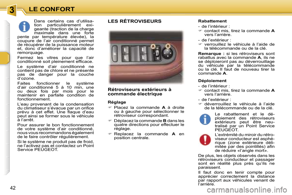 Peugeot 307 CC 2006  Manuel du propriétaire (in French) �3�L�E� �C�O�N�F�O�R�T
�4�2
�R�é�t�r�o�v�i�s�e�u�r�s� �e�x�t�é�r�i�e�u�r�s� �à�  
�c�o�m�m�a�n�d�e� �é�l�e�c�t�r�i�q�u�e
�R�é�g�l�a�g�e 
��  �P�l�a�c�e�z�  �l�a�  �c�o�m�m�a�n�d�e�  �A�  �à� 