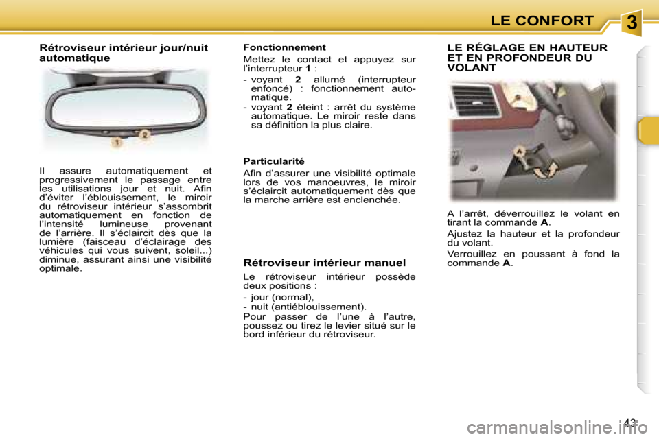 Peugeot 307 CC 2006  Manuel du propriétaire (in French) �3�L�E� �C�O�N�F�O�R�T
�4�3
�I�l�  �a�s�s�u�r�e�  �a�u�t�o�m�a�t�i�q�u�e�m�e�n�t�  �e�t�  
�p�r�o�g�r�e�s�s�i�v�e�m�e�n�t�  �l�e�  �p�a�s�s�a�g�e�  �e�n�t�r�e� 
�l�e�s�  �u�t�i�l�i�s�a�t�i�o�n�s�  �j�
