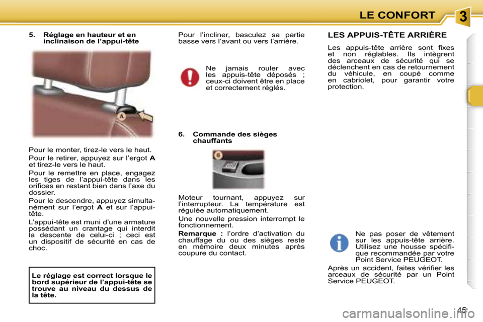 Peugeot 307 CC 2006  Manuel du propriétaire (in French) �3�L�E� �C�O�N�F�O�R�T
�4�5
�P�o�u�r� �l�e� �m�o�n�t�e�r�,� �t�i�r�e�z�-�l�e� �v�e�r�s� �l�e� �h�a�u�t�. 
�P�o�u�r� �l�e� �r�e�t�i�r�e�r�,� �a�p�p�u�y�e�z� �s�u�r� �l�’�e�r�g�o�t� �A� 
�e�t� �t�i�r�