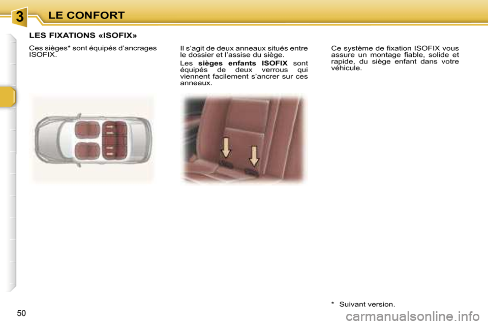 Peugeot 307 CC 2006  Manuel du propriétaire (in French) �3�L�E� �C�O�N�F�O�R�T
�5�0
�I�l� �s�’�a�g�i�t� �d�e� �d�e�u�x� �a�n�n�e�a�u�x� �s�i�t�u�é�s� �e�n�t�r�e�  
�l�e� �d�o�s�s�i�e�r� �e�t� �l�’�a�s�s�i�s�e� �d�u� �s�i�è�g�e�. 
�L�e�s� �s�i�è�g�e�