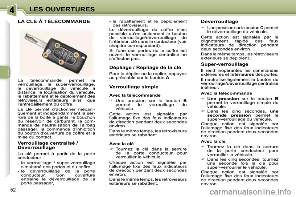 Peugeot 307 CC 2006  Manuel du propriétaire (in French) �4�L�E�S� �O�U�V�E�R�T�U�R�E�S
�5�2
�L�a�  �t�é�l�é�c�o�m�m�a�n�d�e�  �p�e�r�m�e�t�  �l�e�  
�v�e�r�r�o�u�i�l�l�a�g�e�,�  �l�e�  �s�u�p�e�r�-�v�e�r�r�o�u�i�l�l�a�g�e�,� 
�l�e�  �d�é�v�e�r�r�o�u�i�l