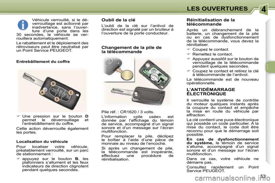Peugeot 307 CC 2006  Manuel du propriétaire (in French) �4�L�E�S� �O�U�V�E�R�T�U�R�E�S
�5�3
�L�’�A�N�T�I�D�É�M�A�R�R�A�G�E�  
�É�L�E�C�T�R�O�N�I�Q�U�E
�I�l�  �v�e�r�r�o�u�i�l�l�e�  �l�e�  �s�y�s�t�è�m�e�  �d�e�  �c�o�n�t�r�ô�l�e�  
�d�u�  �m�o�t�e�u�