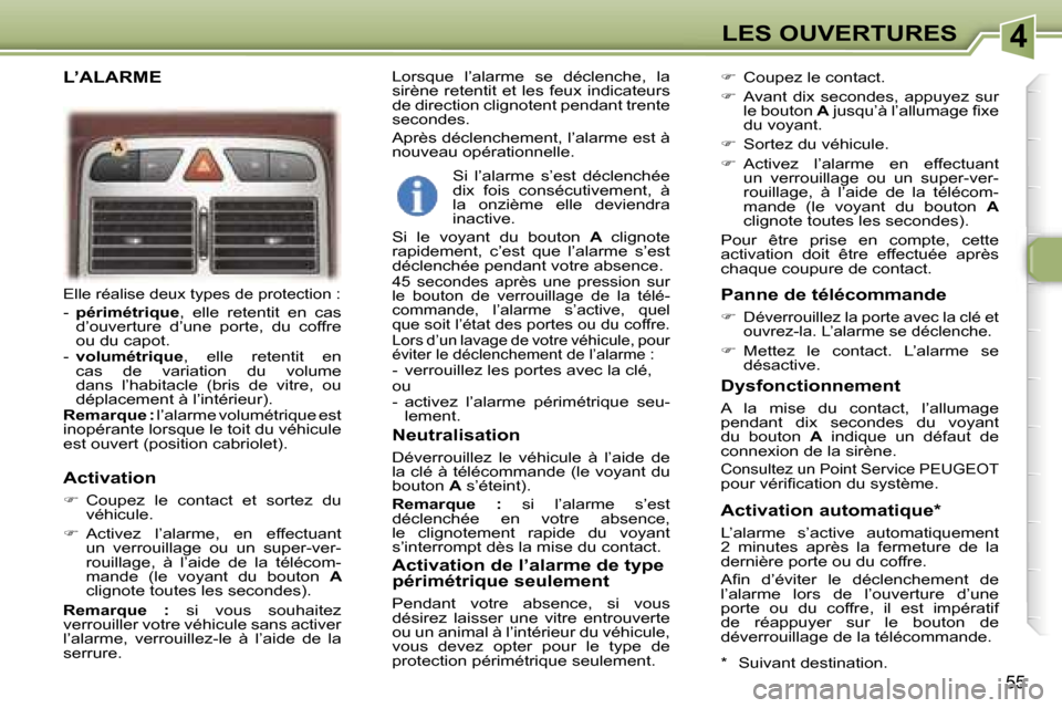 Peugeot 307 CC 2006  Manuel du propriétaire (in French) �4�L�E�S� �O�U�V�E�R�T�U�R�E�S
�5�5
�E�l�l�e� �r�é�a�l�i�s�e� �d�e�u�x� �t�y�p�e�s� �d�e� �p�r�o�t�e�c�t�i�o�n� �:
�-� �p�é�r�i�m�é�t�r�i�q�u�e �,�  �e�l�l�e�  �r�e�t�e�n�t�i�t�  �e�n�  �c�a�s� 
�d