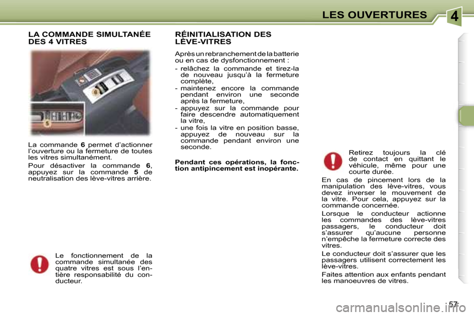 Peugeot 307 CC 2006  Manuel du propriétaire (in French) �4�L�E�S� �O�U�V�E�R�T�U�R�E�S
�5�7
�L�a�  �c�o�m�m�a�n�d�e� �6�  �p�e�r�m�e�t�  �d�’�a�c�t�i�o�n�n�e�r� 
�l�’�o�u�v�e�r�t�u�r�e� �o�u� �l�a� �f�e�r�m�e�t�u�r�e� �d�e� �t�o�u�t�e�s�  
�l�e�s� �v�i