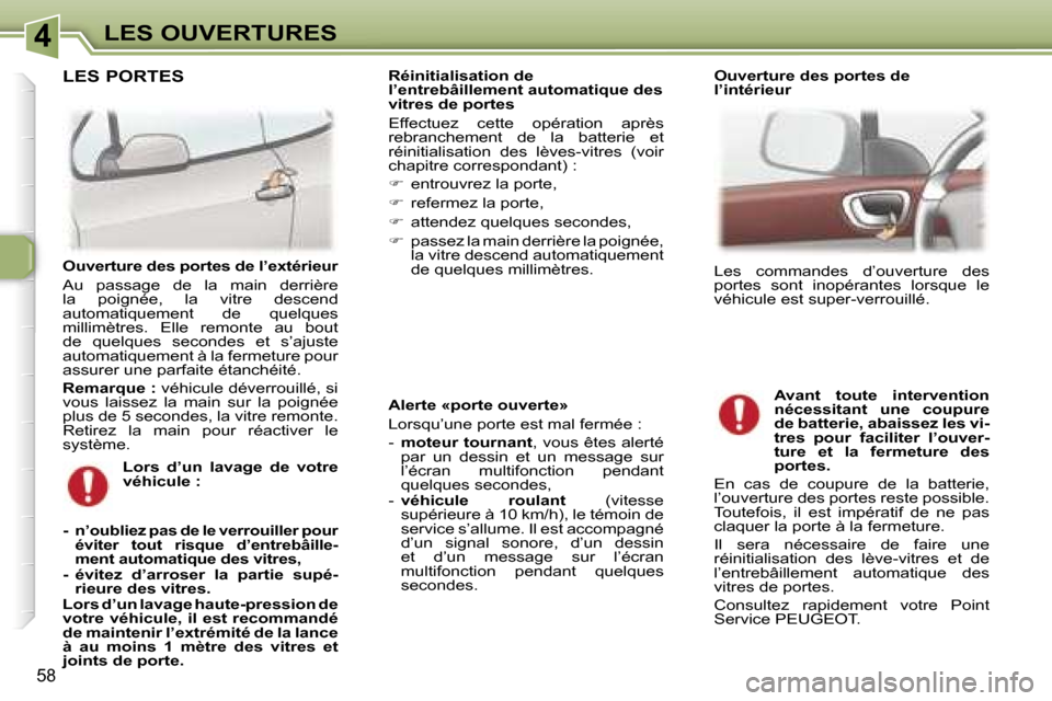 Peugeot 307 CC 2006  Manuel du propriétaire (in French) �4�L�E�S� �O�U�V�E�R�T�U�R�E�S
�5�8
�A�l�e�r�t�e� �«�p�o�r�t�e� �o�u�v�e�r�t�e�» 
�L�o�r�s�q�u�’�u�n�e� �p�o�r�t�e� �e�s�t� �m�a�l� �f�e�r�m�é�e� �: 
�-� �m�o�t�e�u�r� �t�o�u�r�n�a�n�t �,� �v�o�u