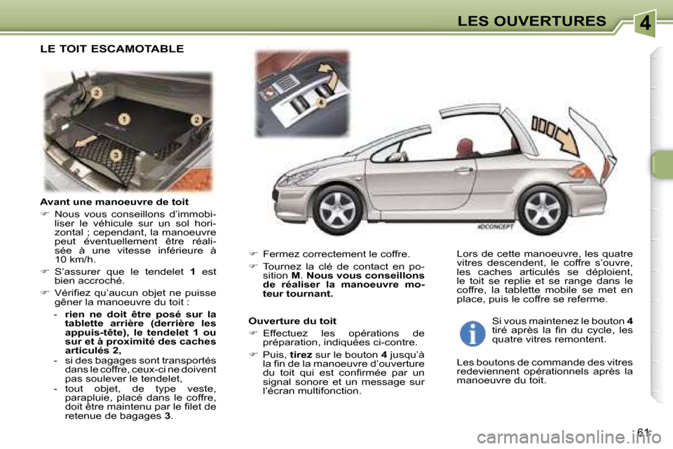 Peugeot 307 CC 2006  Manuel du propriétaire (in French) �4�L�E�S� �O�U�V�E�R�T�U�R�E�S
�6�1
�A�v�a�n�t� �u�n�e� �m�a�n�o�e�u�v�r�e� �d�e� �t�o�i�t 
��  �N�o�u�s�  �v�o�u�s�  �c�o�n�s�e�i�l�l�o�n�s�  �d�’�i�m�m�o�b�i�-
�l�i�s�e�r�  �l�e�  �v�é�h�i�c�u