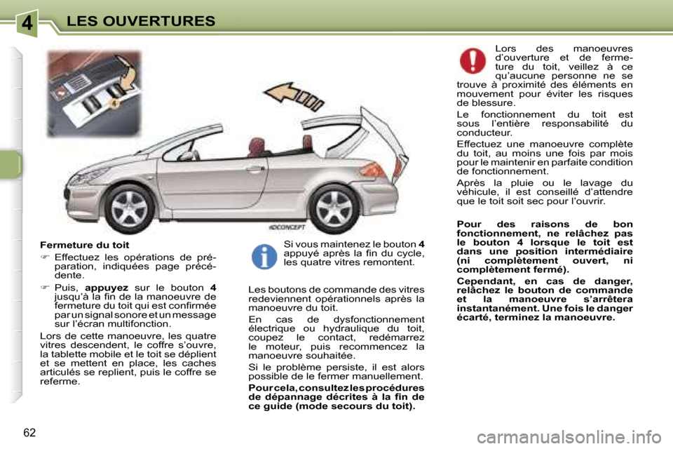 Peugeot 307 CC 2006  Manuel du propriétaire (in French) �4�L�E�S� �O�U�V�E�R�T�U�R�E�S
�6�2
�F�e�r�m�e�t�u�r�e� �d�u� �t�o�i�t 
��  �E�f�f�e�c�t�u�e�z�  �l�e�s�  �o�p�é�r�a�t�i�o�n�s�  �d�e�  �p�r�é�-
�p�a�r�a�t�i�o�n�,�  �i�n�d�i�q�u�é�e�s�  �p�a�g�