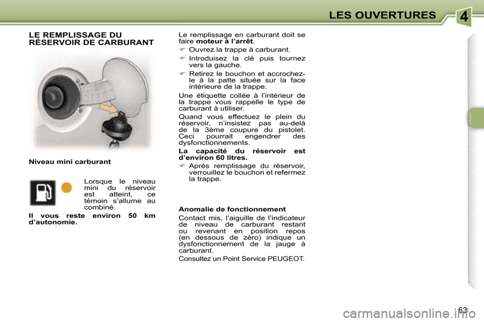 Peugeot 307 CC 2006  Manuel du propriétaire (in French) �4�L�E�S� �O�U�V�E�R�T�U�R�E�S
�6�3
�L�e�  �r�e�m�p�l�i�s�s�a�g�e�  �e�n�  �c�a�r�b�u�r�a�n�t�  �d�o�i�t�  �s�e�  
�f�a�i�r�e� �m�o�t�e�u�r� �à� �l�’�a�r�r�ê�t �.
� �  �O�u�v�r�e�z� �l�a� �t�r�