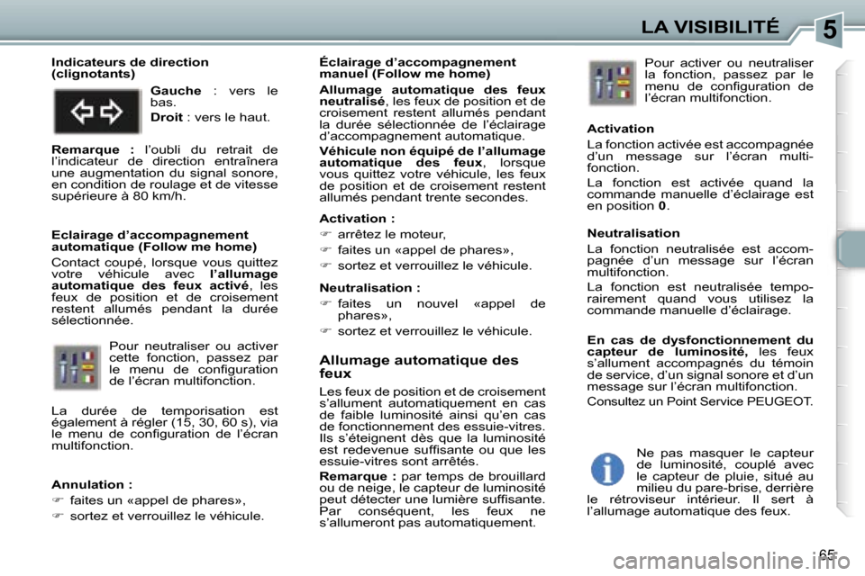 Peugeot 307 CC 2006  Manuel du propriétaire (in French) �5�L�A� �V�I�S�I�B�I�L�I�T�É
�6�5
�A�l�l�u�m�a�g�e� �a�u�t�o�m�a�t�i�q�u�e� �d�e�s�  
�f�e�u�x
�L�e�s� �f�e�u�x� �d�e� �p�o�s�i�t�i�o�n� �e�t� �d�e� �c�r�o�i�s�e�m�e�n�t�  
�s�’�a�l�l�u�m�e�n�t�  �