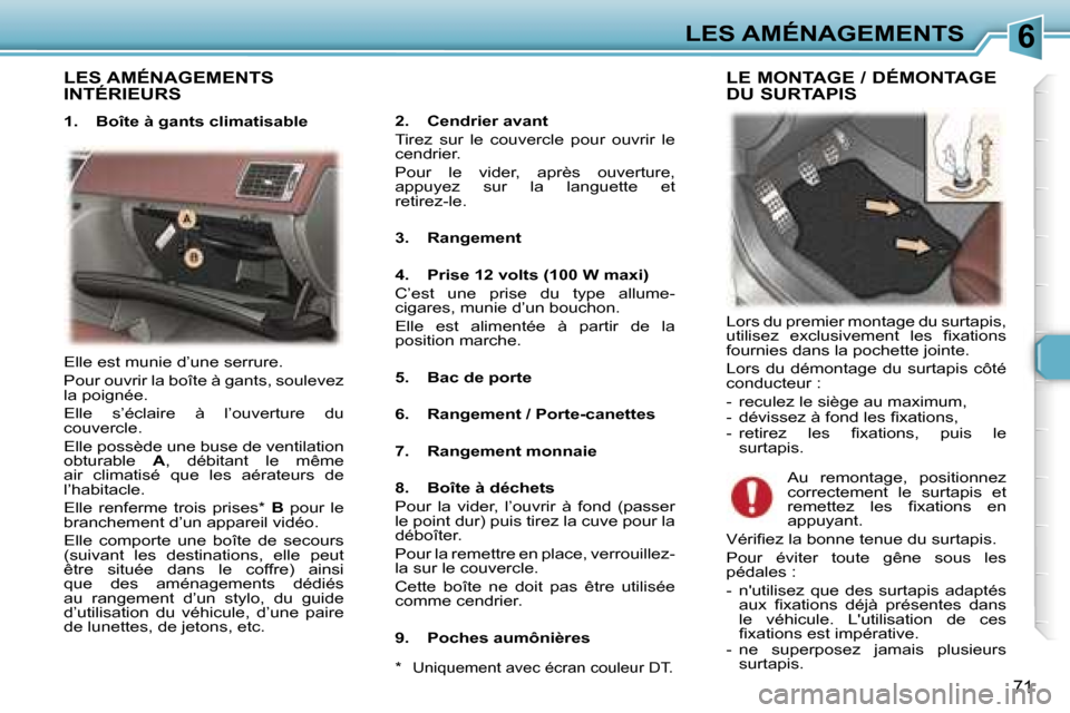 Peugeot 307 CC 2006  Manuel du propriétaire (in French) �6�L�E�S� �A�M�É�N�A�G�E�M�E�N�T�S
�7�1
�L�E�S� �A�M�É�N�A�G�E�M�E�N�T�S�  
�I�N�T�É�R�I�E�U�R�S
�1�.�  �B�o�î�t�e� �à� �g�a�n�t�s� �c�l�i�m�a�t�i�s�a�b�l�e�2�.�  �C�e�n�d�r�i�e�r� �a�v�a�n�t 
�T