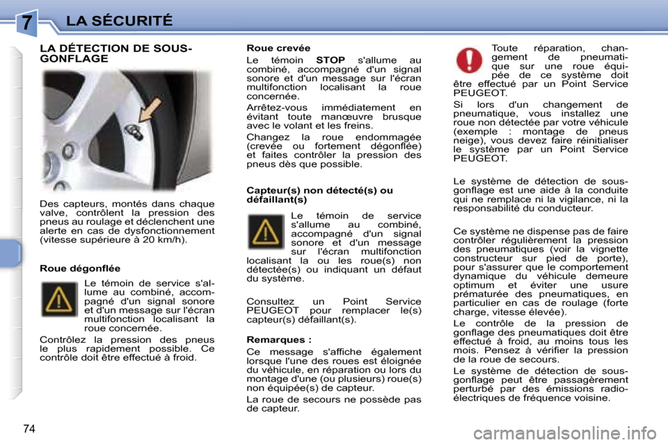 Peugeot 307 CC 2006  Manuel du propriétaire (in French) �7�L�A� �S�É�C�U�R�I�T�É
�7�4
�D�e�s�  �c�a�p�t�e�u�r�s�,�  �m�o�n�t�é�s�  �d�a�n�s�  �c�h�a�q�u�e�  
�v�a�l�v�e�,�  �c�o�n�t�r�ô�l�e�n�t�  �l�a�  �p�r�e�s�s�i�o�n�  �d�e�s� 
�p�n�e�u�s� �a�u� �r�