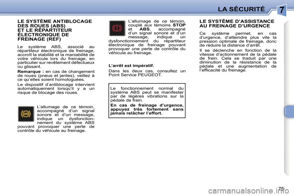 Peugeot 307 CC 2006  Manuel du propriétaire (in French) �7�L�A� �S�É�C�U�R�I�T�É
�7�5
�L�E� �S�Y�S�T�È�M�E� �A�N�T�I�B�L�O�C�A�G�E�  
�D�E�S� �R�O�U�E�S� �(�A�B�S�)� 
�E�T� �L�E� �R�É�P�A�R�T�I�T�E�U�R� 
�É�L�E�C�T�R�O�N�I�Q�U�E� �D�E� 
�F�R�E�I�N�A�G