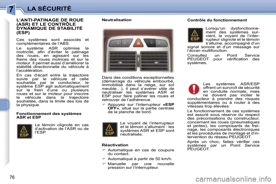Peugeot 307 CC 2006  Manuel du propriétaire (in French) �7�L�A� �S�É�C�U�R�I�T�É
�7�6
�L�’�A�N�T�I�-�P�A�T�I�N�A�G�E� �D�E� �R�O�U�E�  
�(�A�S�R�)� �E�T� �L�E� �C�O�N�T�R�Ô�L�E� 
�D�Y�N�A�M�I�Q�U�E� �D�E� �S�T�A�B�I�L�I�T�É� �(�E�S�P�)
�C�e�s�  �s�y�