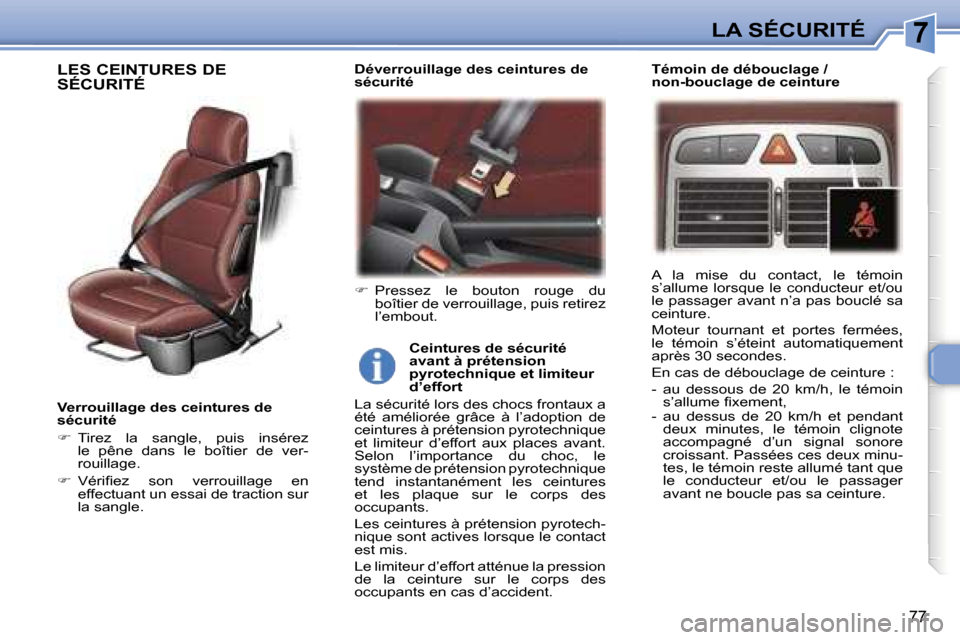 Peugeot 307 CC 2006  Manuel du propriétaire (in French) �7�L�A� �S�É�C�U�R�I�T�É
�7�7
�V�e�r�r�o�u�i�l�l�a�g�e� �d�e�s� �c�e�i�n�t�u�r�e�s� �d�e�  
�s�é�c�u�r�i�t�é 
��  �T�i�r�e�z�  �l�a�  �s�a�n�g�l�e�,�  �p�u�i�s�  �i�n�s�é�r�e�z� 
�l�e�  �p�ê�
