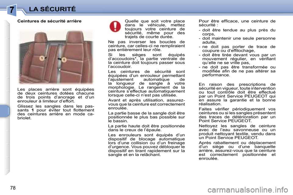 Peugeot 307 CC 2006  Manuel du propriétaire (in French) �7�L�A� �S�É�C�U�R�I�T�É
�7�8
�Q�u�e�l�l�e�  �q�u�e�  �s�o�i�t�  �v�o�t�r�e�  �p�l�a�c�e�  
�d�a�n�s�  �l�e�  �v�é�h�i�c�u�l�e�,�  �m�e�t�t�e�z� 
�t�o�u�j�o�u�r�s�  �v�o�t�r�e�  �c�e�i�n�t�u�r�e�  