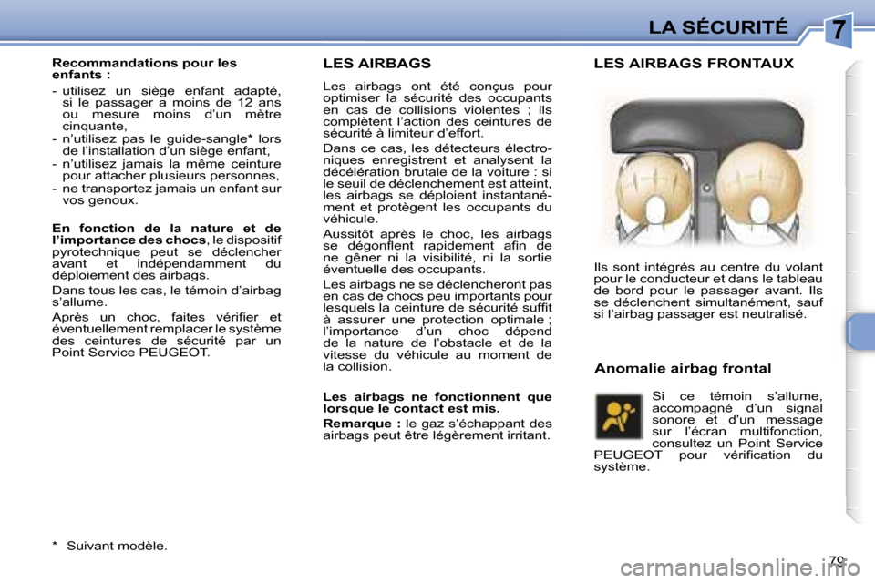 Peugeot 307 CC 2006  Manuel du propriétaire (in French) �7�L�A� �S�É�C�U�R�I�T�É
�7�9
�L�E�S� �A�I�R�B�A�G�S
�L�e�s�  �a�i�r�b�a�g�s�  �o�n�t�  �é�t�é�  �c�o�n�ç�u�s�  �p�o�u�r�  
�o�p�t�i�m�i�s�e�r�  �l�a�  �s�é�c�u�r�i�t�é�  �d�e�s�  �o�c�c�u�p�a�