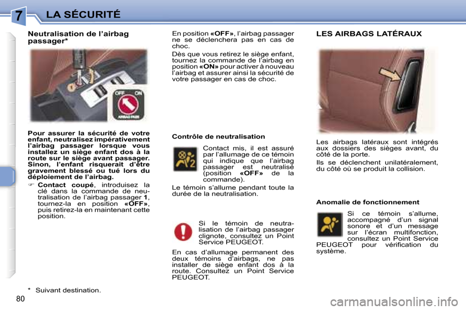Peugeot 307 CC 2006  Manuel du propriétaire (in French) �7�L�A� �S�É�C�U�R�I�T�É
�8�0
�E�n� �p�o�s�i�t�i�o�n� �«�O�F�F�»�,� �l�’�a�i�r�b�a�g� �p�a�s�s�a�g�e�r� 
�n�e�  �s�e�  �d�é�c�l�e�n�c�h�e�r�a�  �p�a�s�  �e�n�  �c�a�s�  �d�e�  
�c�h�o�c�. 
�D�