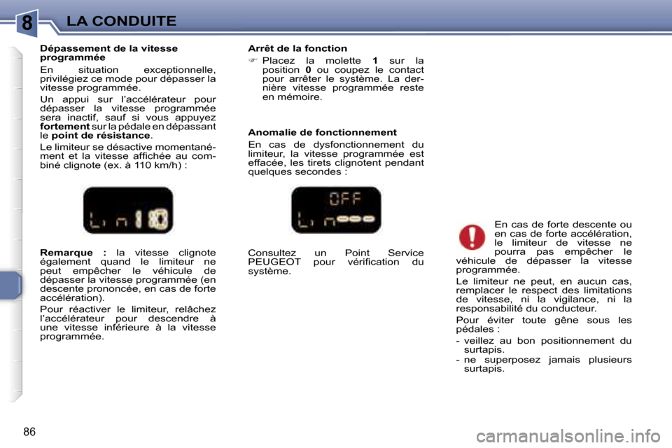 Peugeot 307 CC 2006  Manuel du propriétaire (in French) �8�L�A� �C�O�N�D�U�I�T�E
�8�6
�R�e�m�a�r�q�u�e�  �:� �l�a�  �v�i�t�e�s�s�e�  �c�l�i�g�n�o�t�e� 
�é�g�a�l�e�m�e�n�t�  �q�u�a�n�d�  �l�e�  �l�i�m�i�t�e�u�r�  �n�e�  
�p�e�u�t�  �e�m�p�ê�c�h�e�r�  �l�e