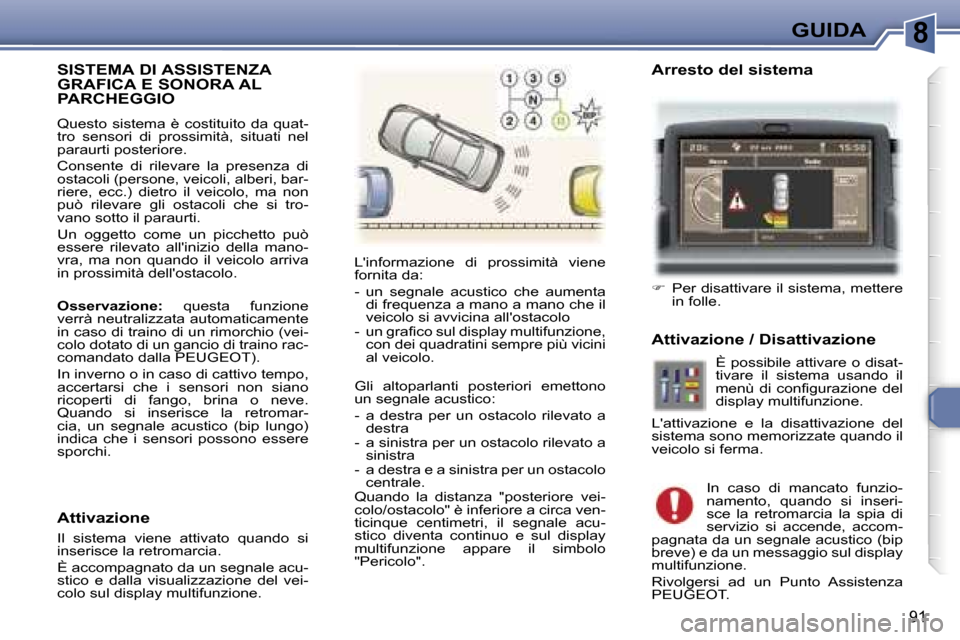 Peugeot 307 CC 2006  Manuale del proprietario (in Italian) �8�G�U�I�D�A
�9�1
�S�I�S�T�E�M�A� �D�I� �A�S�S�I�S�T�E�N�Z�A� �G�R�A�F�I�C�A� �E� �S�O�N�O�R�A� �A�L� 
�P�A�R�C�H�E�G�G�I�O� 
�Q�u�e�s�t�o�  �s�i�s�t�e�m�a�  �è�  �c�o�s�t�i�t�u�i�t�o�  �d�a�  �q�u�a