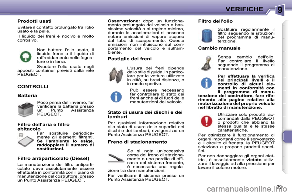 Peugeot 307 CC 2006  Manuale del proprietario (in Italian) �9�V�E�R�I�F�I�C�H�E
�9�9
�C�O�N�T�R�O�L�L�I
�S�e�  �s�i�  �n�o�t�a�  �u�n��e�c�c�e�s�s�i�v�a�  
�c�o�r�s�a� �d�e�l� �f�r�e�n�o� �d�i� �s�t�a�z�i�o�n�a�-
�m�e�n�t�o� �o� �u�n�a� �p�e�r�d�i�t�a� �d�i�
