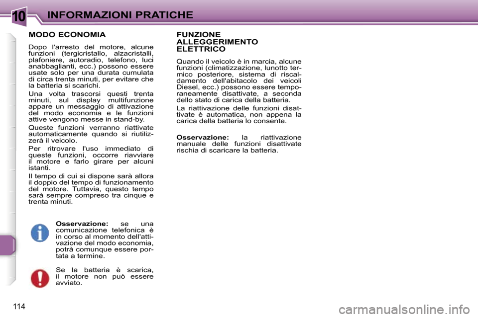 Peugeot 307 CC 2006  Manuale del proprietario (in Italian) �1�0�I�N�F�O�R�M�A�Z�I�O�N�I� �P�R�A�T�I�C�H�E
�1�1�4
�M�O�D�O� �E�C�O�N�O�M�I�A
�D�o�p�o�  �l��a�r�r�e�s�t�o�  �d�e�l�  �m�o�t�o�r�e�,�  �a�l�c�u�n�e�  
�f�u�n�z�i�o�n�i�  �(�t�e�r�g�i�c�r�i�s�t�a�l