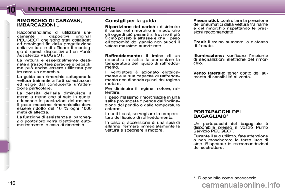 Peugeot 307 CC 2006  Manuale del proprietario (in Italian) �1�0�I�N�F�O�R�M�A�Z�I�O�N�I� �P�R�A�T�I�C�H�E
�1�1�6
�C�o�n�s�i�g�l�i� �p�e�r� �l�a� �g�u�i�d�a
�R�i�p�a�r�t�i�z�i�o�n�e�  �d�e�i�  �c�a�r�i�c�h�i�:�  �d�i�s�t�r�i�b�u�i�r�e� 
�i�l�  �c�a�r�i�c�o�  �